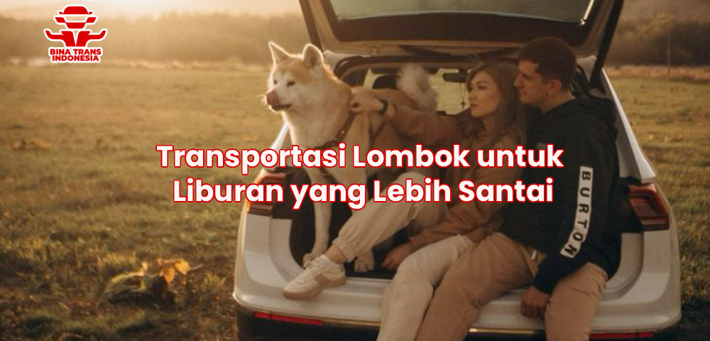 Transportasi Lombok untuk Liburan yang Lebih Santai