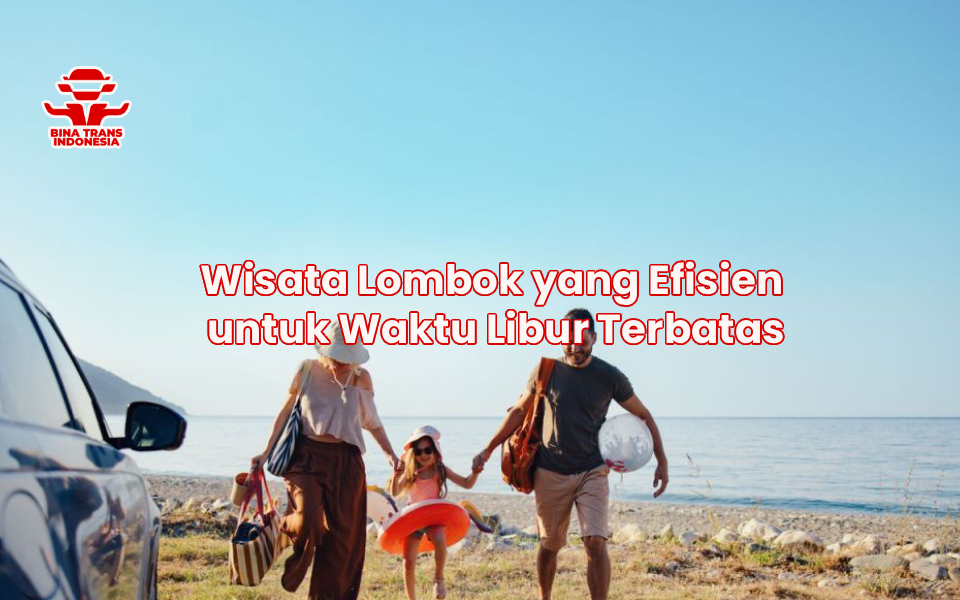 Wisata Lombok yang Efisien untuk Waktu Libur Terbatas