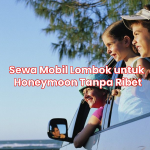 Sewa Mobil Lombok untuk Honeymoon Tanpa Ribet