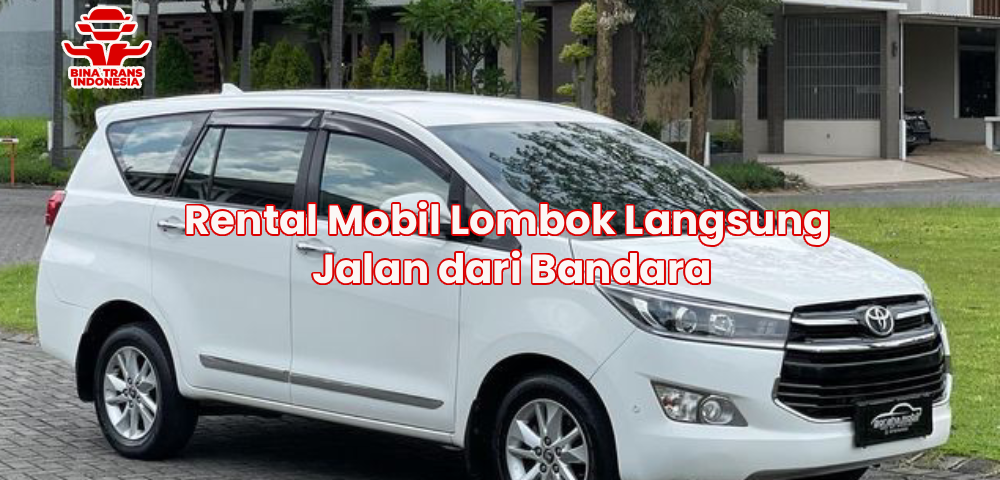 Rental Mobil Lombok Langsung Jalan dari Bandara