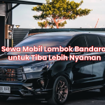 Sewa Mobil Lombok Bandara untuk Tiba Lebih Nyaman