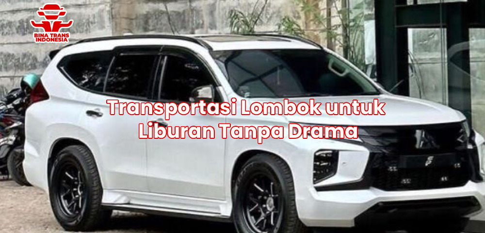Transportasi Lombok untuk Liburan Tanpa Drama