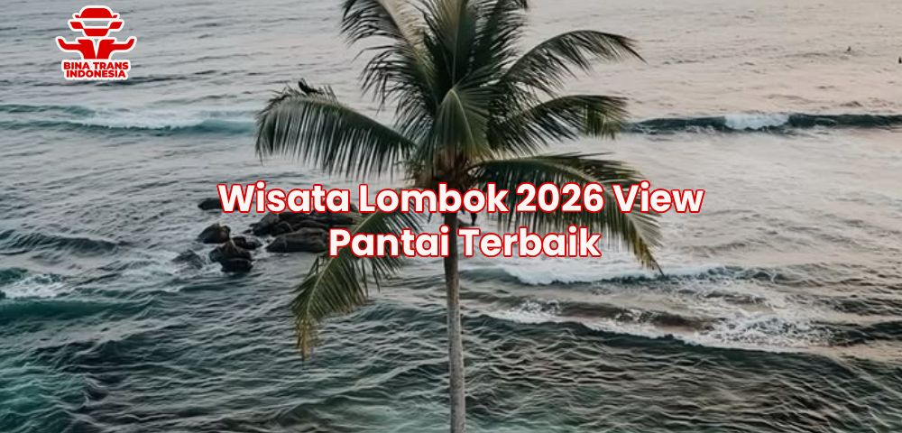 Wisata Lombok 2026 View Pantai Terbaik