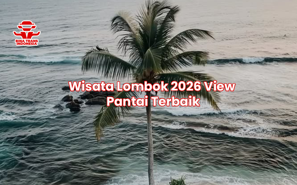 Wisata Lombok 2026 View Pantai Terbaik