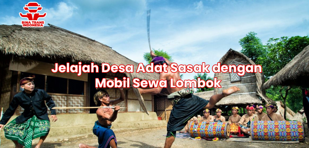 Jelajah Desa Adat Sasak dengan Mobil Sewa Lombok