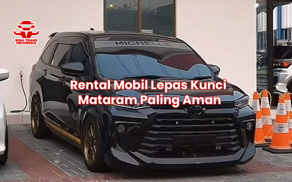Rental Mobil Lepas Kunci Mataram Paling Aman