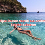Tips Liburan Murah Ke Lombok Setelah Lebaran