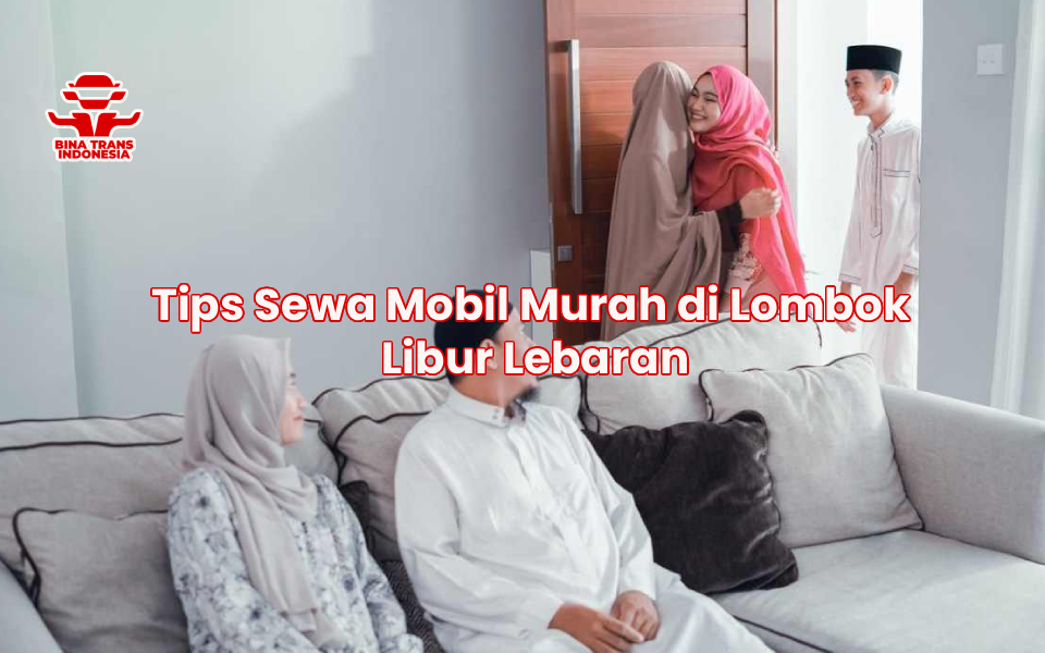 Tips Sewa Mobil Murah di Lombok Libur Lebaran