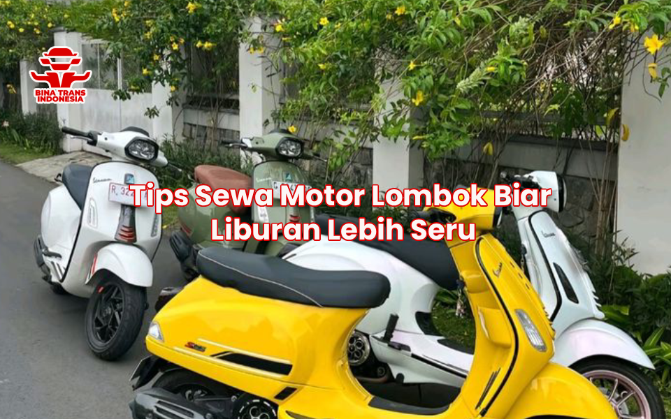 Tips Sewa Motor Lombok Biar Liburan Lebih Seru