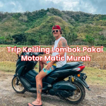 Trip Keliling Lombok Pakai Motor Matic Murah