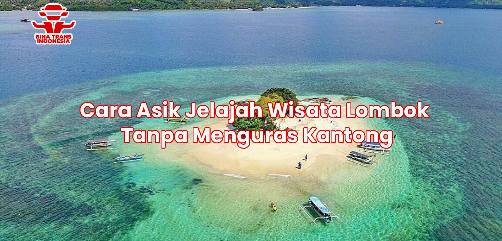 Cara Asik Jelajah Wisata Lombok Tanpa Menguras Kantong