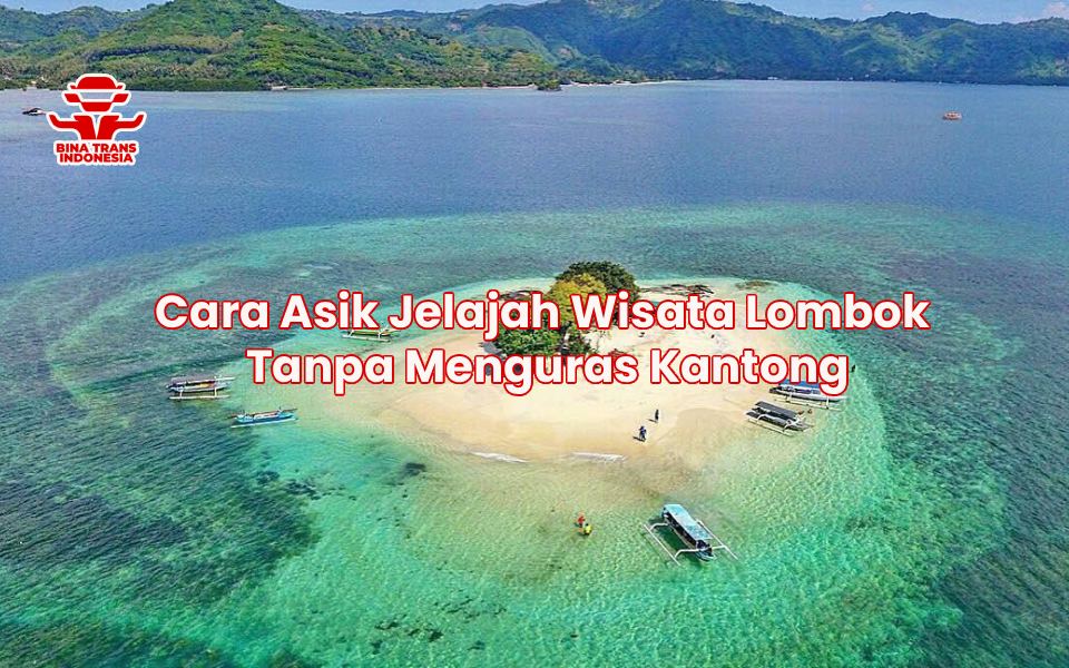 Cara Asik Jelajah Wisata Lombok Tanpa Menguras Kantong