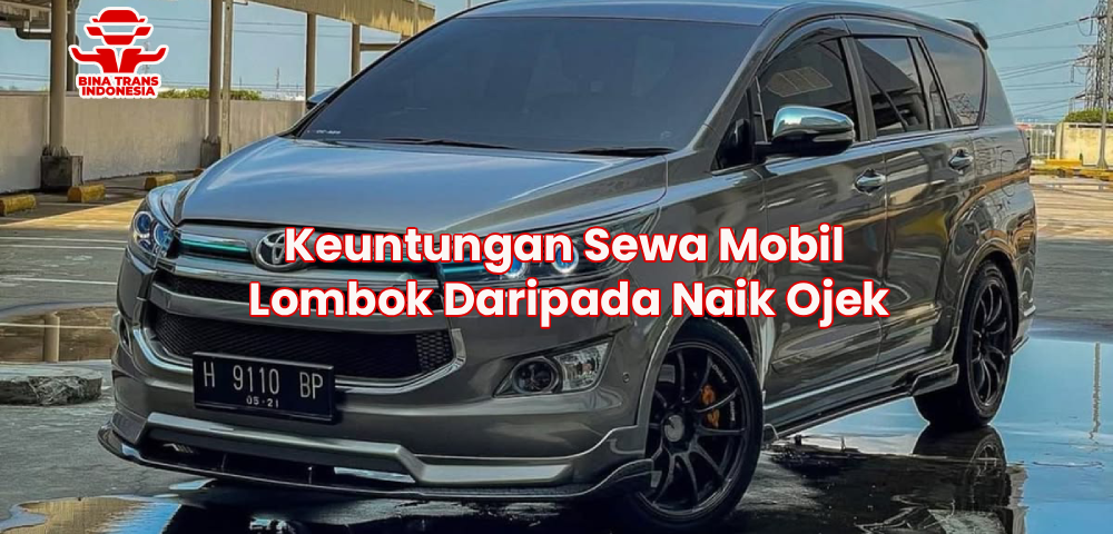 Keuntungan Sewa Mobil Lombok Daripada Naik Ojek
