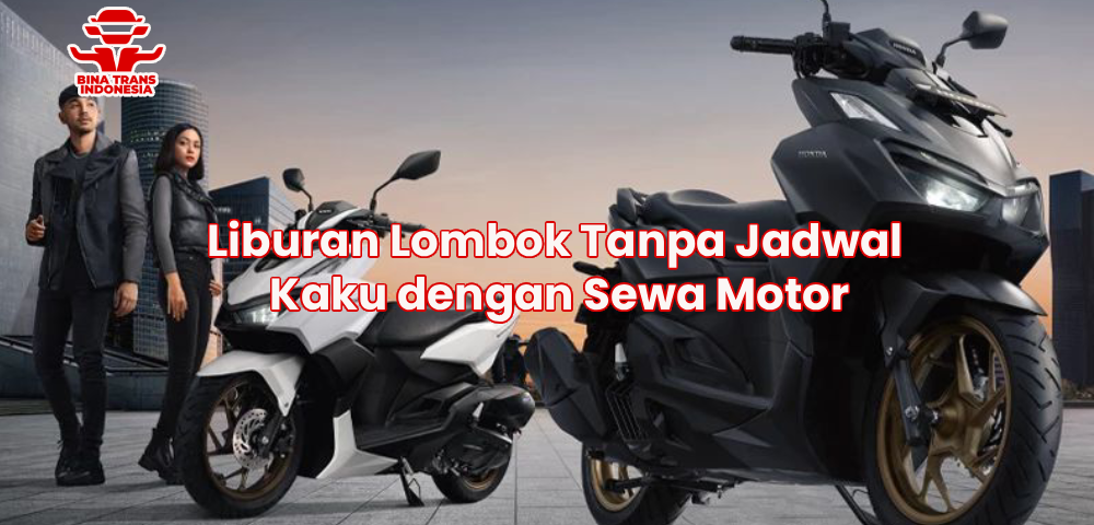 Liburan Lombok Tanpa Jadwal Kaku dengan Sewa Motor