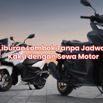 Liburan Lombok Tanpa Jadwal Kaku dengan Sewa Motor