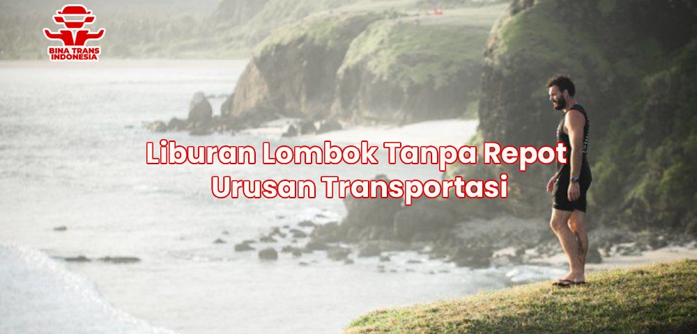 Liburan Lombok Tanpa Repot Urusan Transportasi