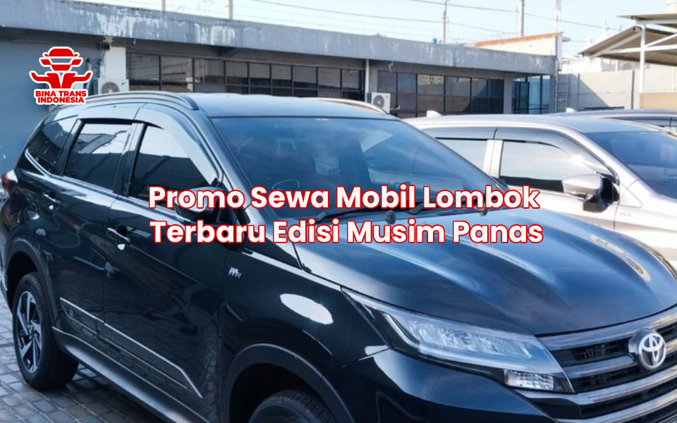 Promo Sewa Mobil Lombok Terbaru Edisi Musim Panas