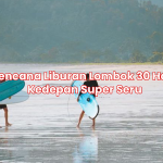 Rencana Liburan Lombok 30 Hari Kedepan Super Seru