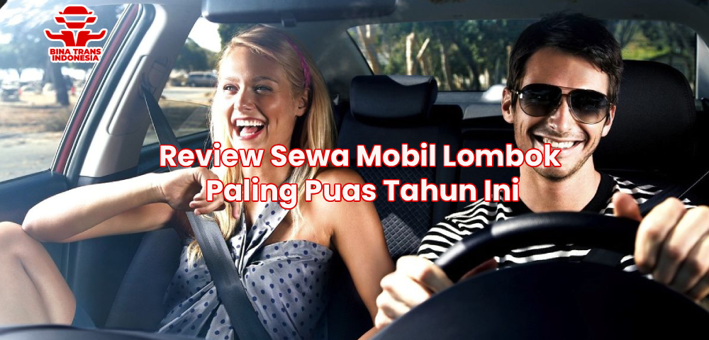 Review Sewa Mobil Lombok Paling Puas Tahun Ini