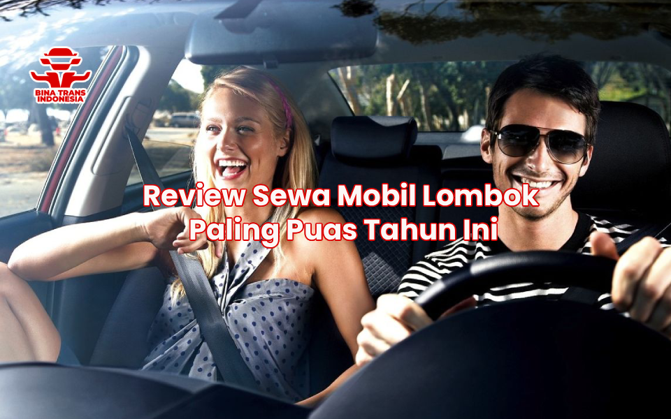Review Sewa Mobil Lombok Paling Puas Tahun Ini