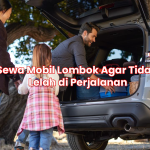 Sewa Mobil Lombok Agar Tidak Lelah di Perjalanan