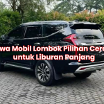 Sewa Mobil Lombok Pilihan Cerdas untuk Liburan Panjang