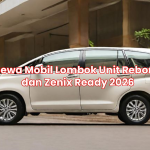 Sewa Mobil Lombok Unit Reborn dan Zenix Ready 2026