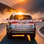 Sewa Mobil Lombok untuk Long Weekend
