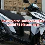 Sewa Motor Lombok Harian Mulai 75 Ribuan Saja