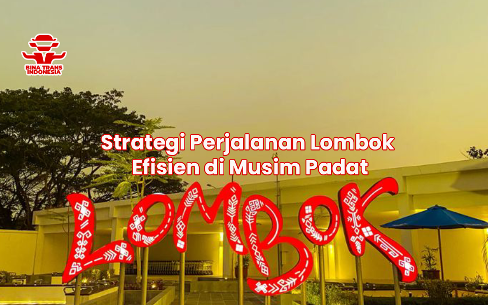 Strategi Perjalanan Lombok Efisien di Musim Padat