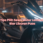 Tips Pilih Sewa Motor Lombok Biar Liburan Puas