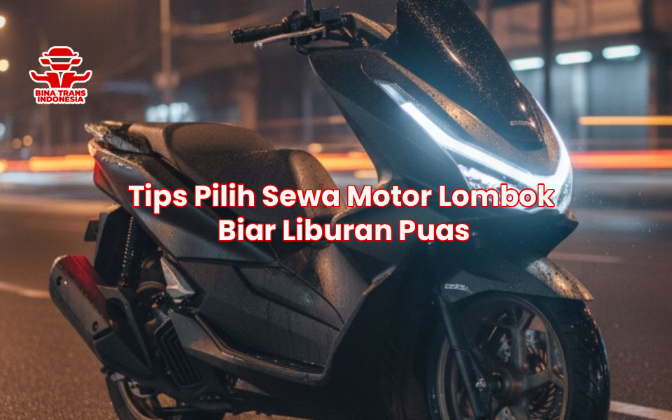 Tips Pilih Sewa Motor Lombok Biar Liburan Puas