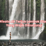 Wisata Air Terjun Lombok Utara Yang Wajib Dikunjungi