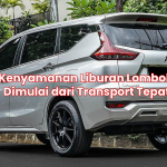 Kenyamanan Liburan Lombok Dimulai dari Transport Tepat