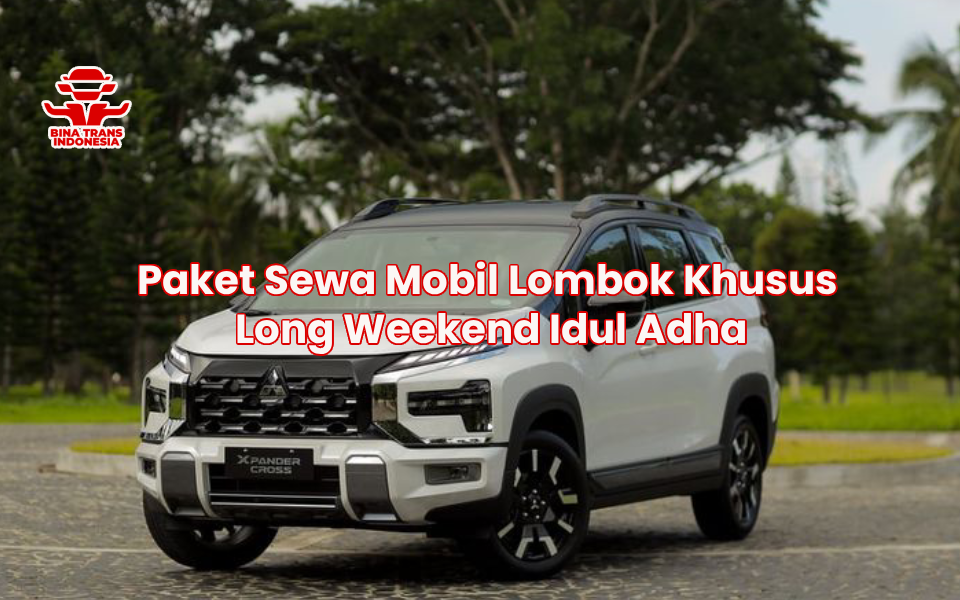 Paket Sewa Mobil Lombok Khusus Long Weekend Idul Adha