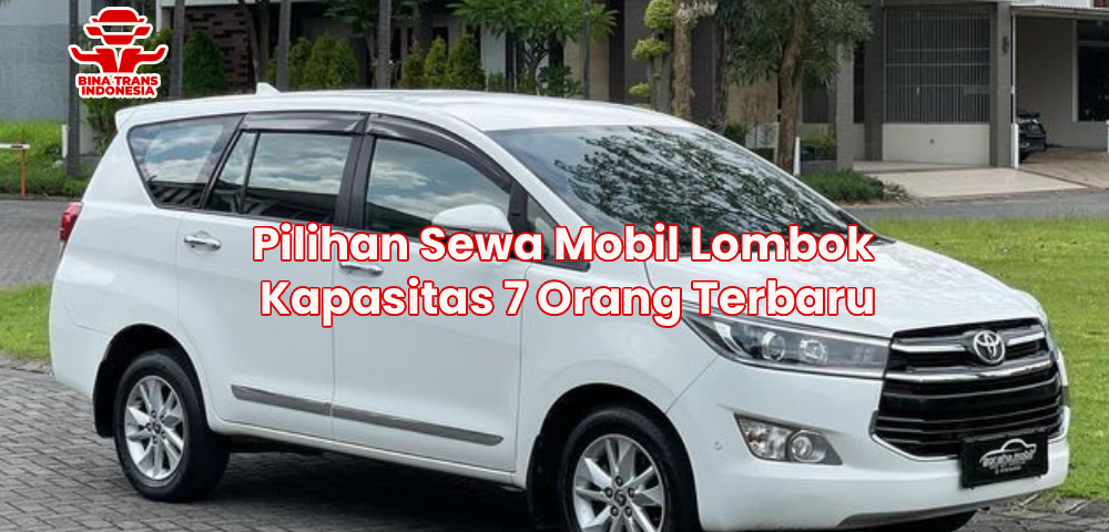 Pilihan Sewa Mobil Lombok Kapasitas 7 Orang Terbaru