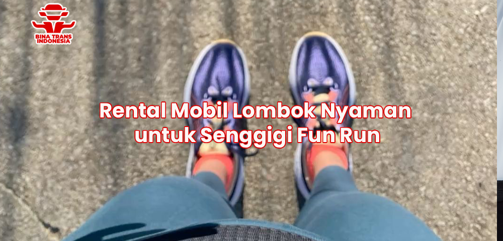 Rental Mobil Lombok Nyaman untuk Senggigi Fun Run