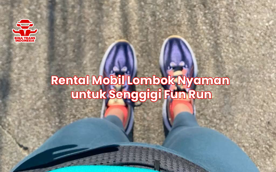 Rental Mobil Lombok Nyaman untuk Senggigi Fun Run