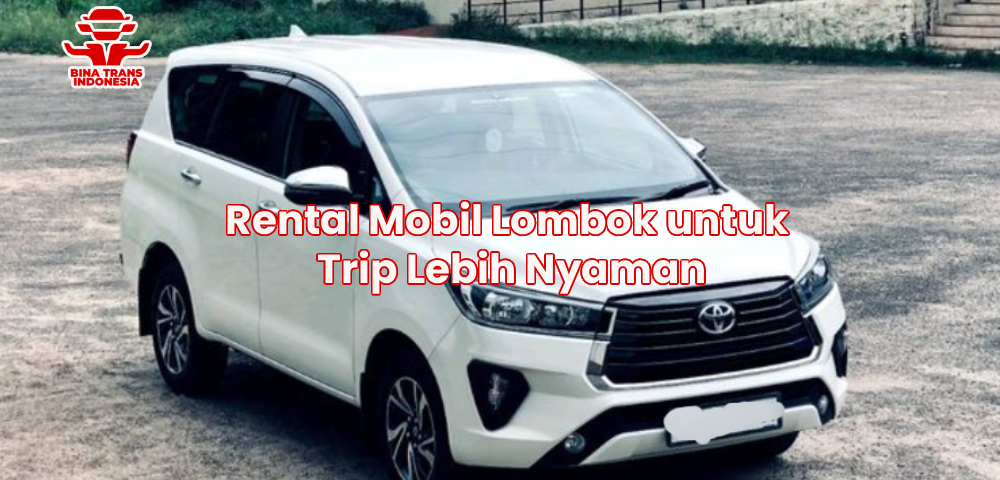Rental Mobil Lombok untuk Trip Lebih Nyaman