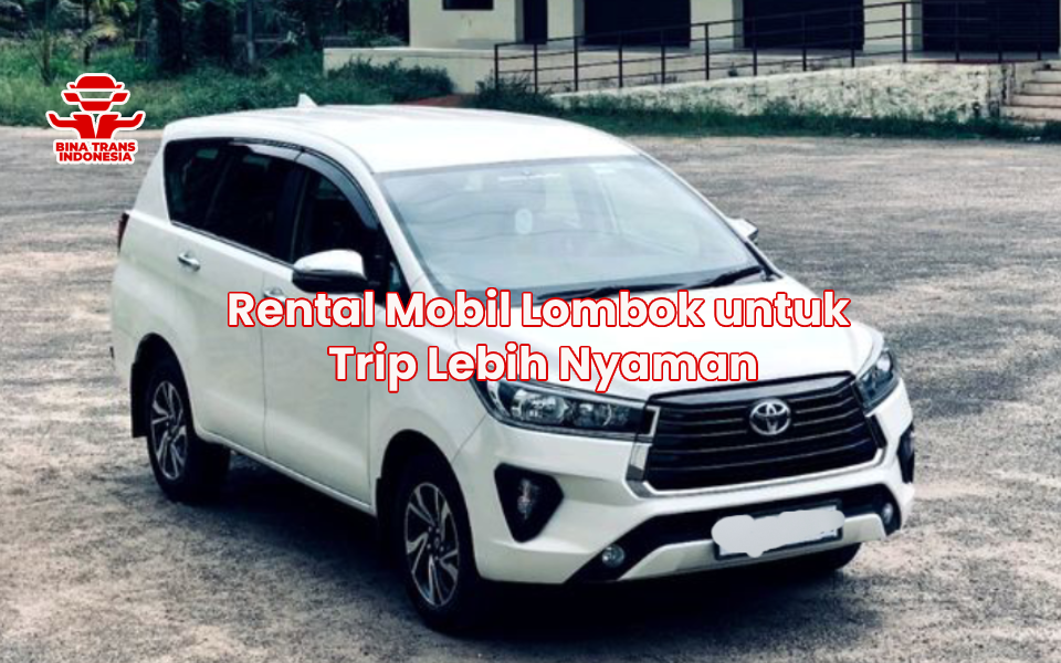 Rental Mobil Lombok untuk Trip Lebih Nyaman