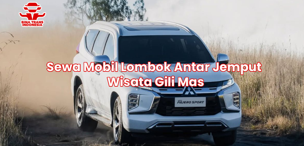 Sewa Mobil Lombok Antar Jemput Wisata Gili Mas