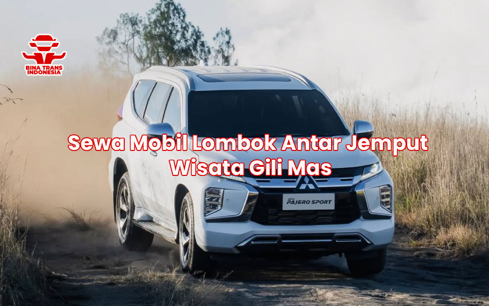 Sewa Mobil Lombok Antar Jemput Wisata Gili Mas
