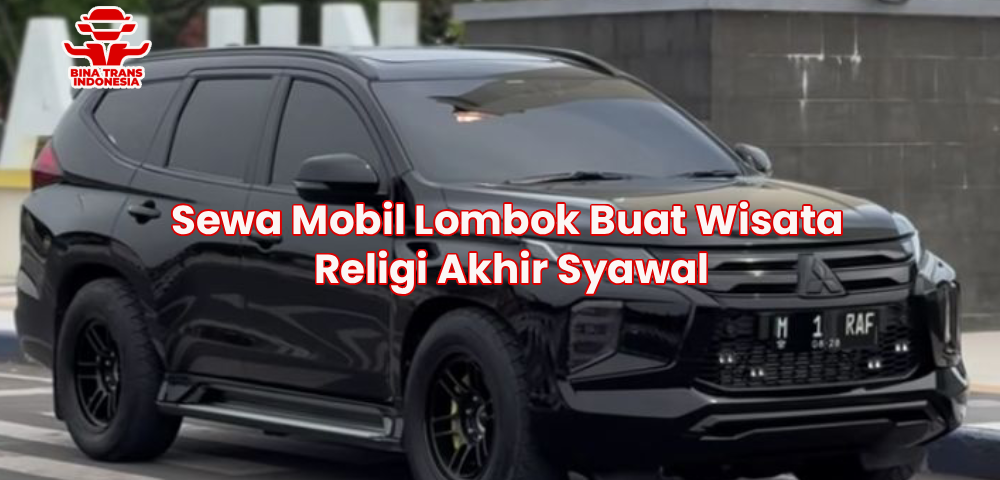 Sewa Mobil Lombok Buat Wisata Religi Akhir Syawal