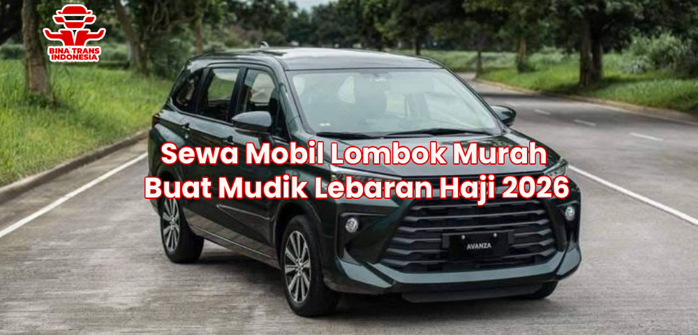 Sewa Mobil Lombok Murah Buat Mudik Lebaran Haji 2026