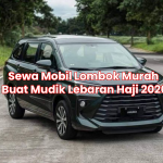 Sewa Mobil Lombok Murah Buat Mudik Lebaran Haji 2026