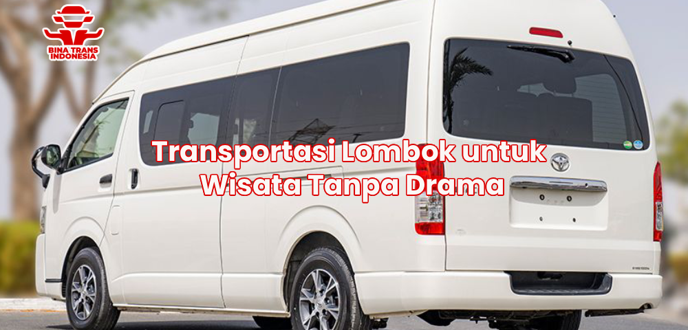 Transportasi Lombok untuk Wisata Tanpa Drama