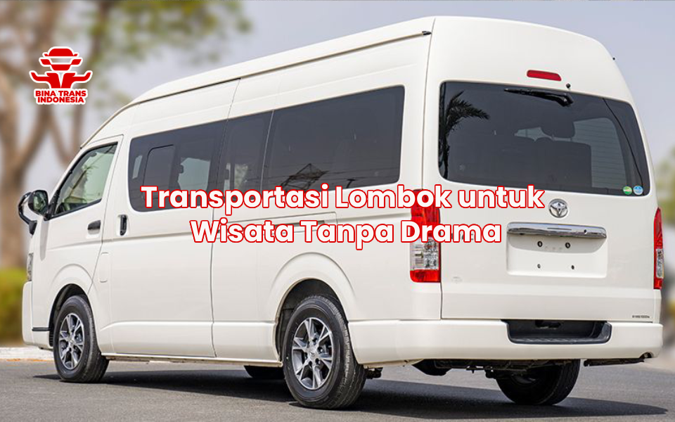 Transportasi Lombok untuk Wisata Tanpa Drama