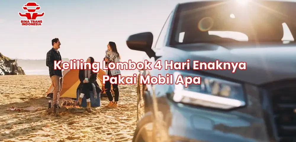 Keliling Lombok 4 Hari Enaknya Pakai Mobil Apa