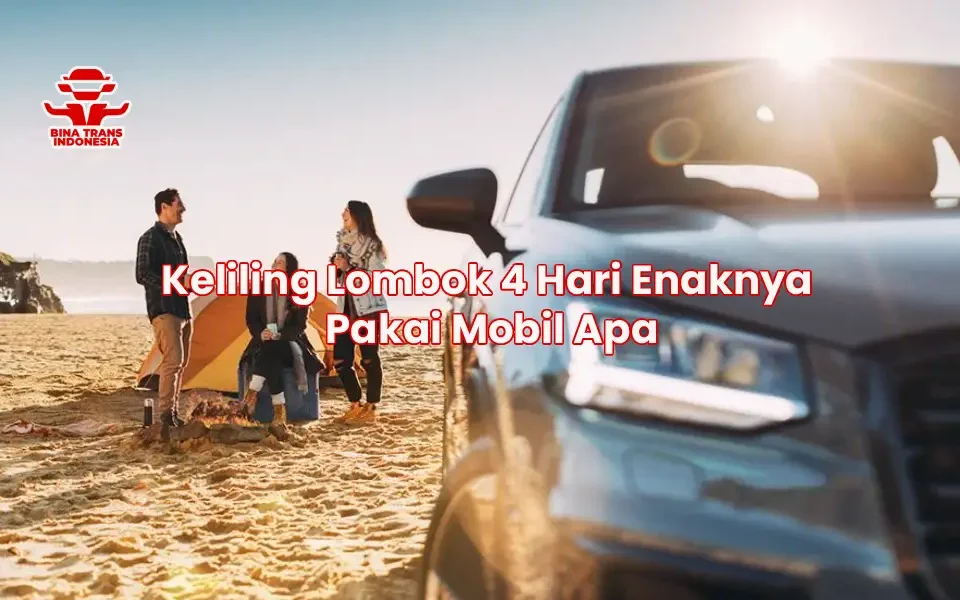 Keliling Lombok 4 Hari Enaknya Pakai Mobil Apa