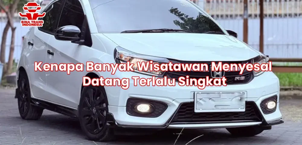 Kenapa Banyak Wisatawan Menyesal Datang Terlalu Singkat